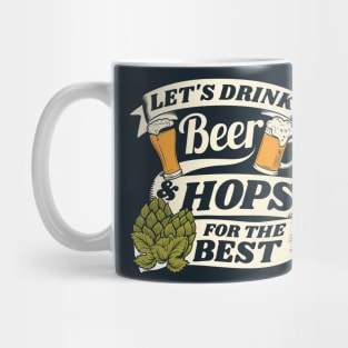 Let's drink beer and hops for the best - beer pun Mug